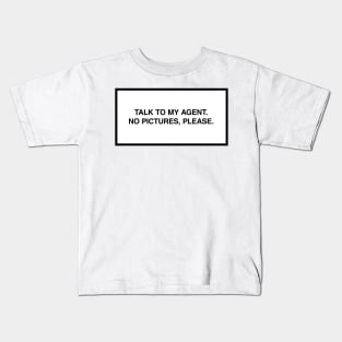 Talk to my agent. No pictures, please. Kids T-Shirt